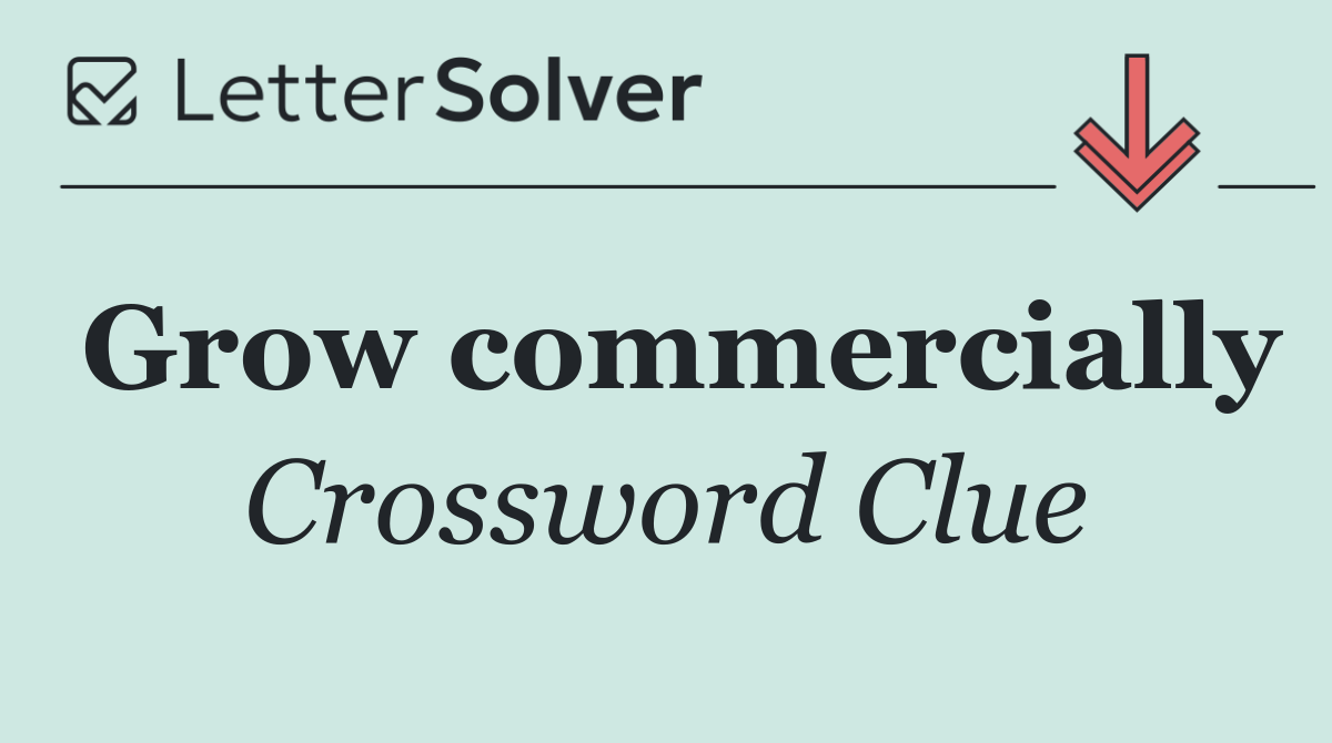 Grow commercially