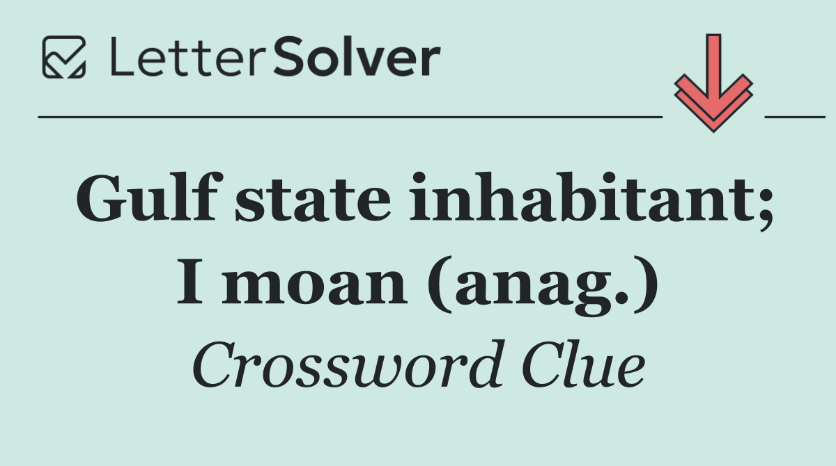 Gulf state inhabitant; I moan (anag.)