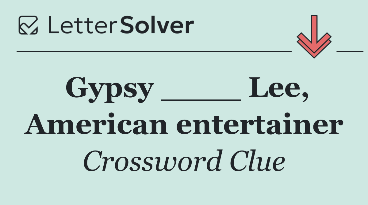 Gypsy ____ Lee, American entertainer