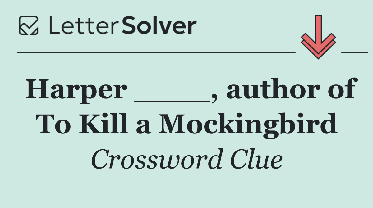 Harper ____, author of To Kill a Mockingbird