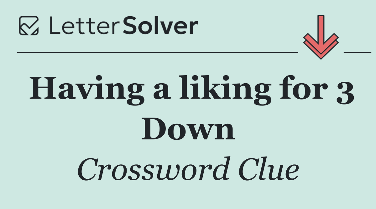 Having a liking for 3 Down