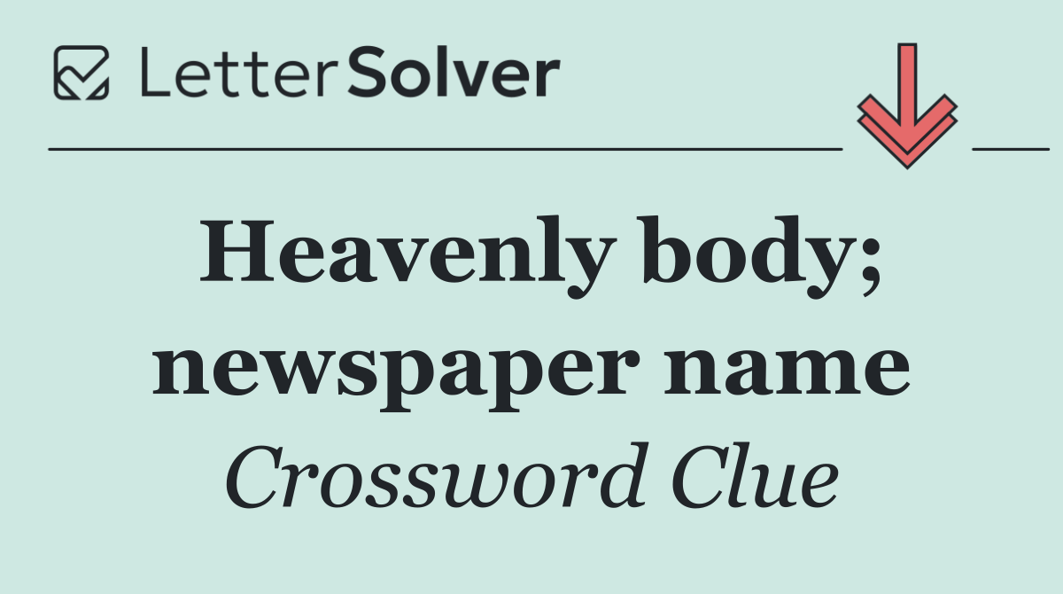 Heavenly body; newspaper name