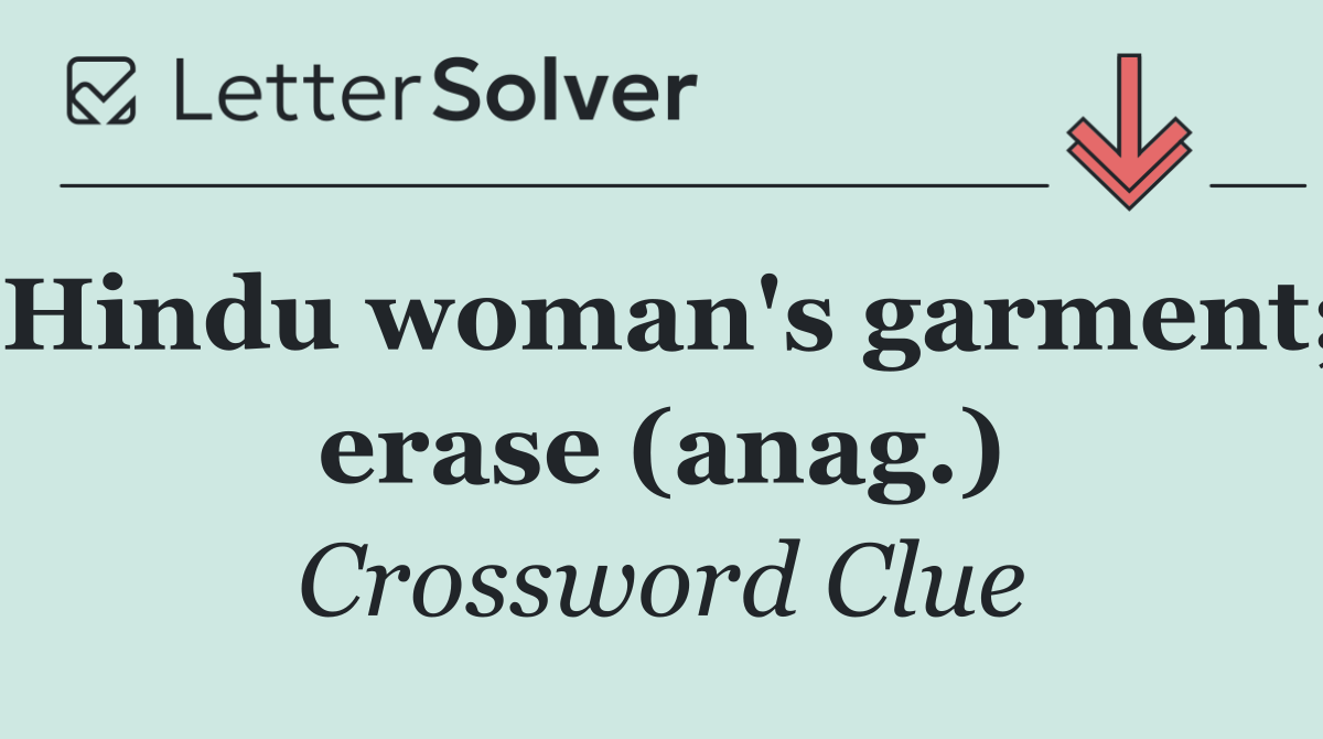 Hindu woman's garment; erase (anag.)