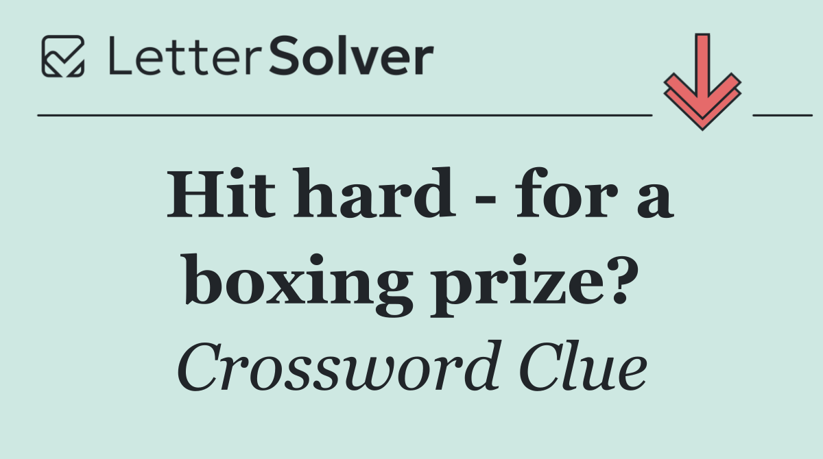 Hit hard   for a boxing prize?
