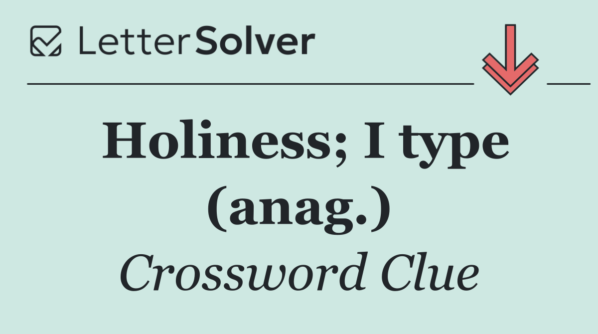 Holiness; I type (anag.)