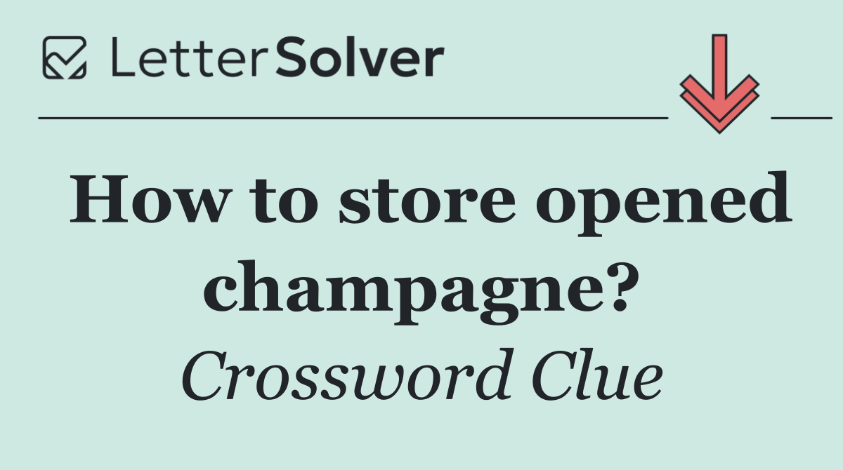 How to store opened champagne?