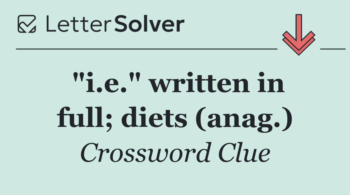 "i.e." written in full; diets (anag.)