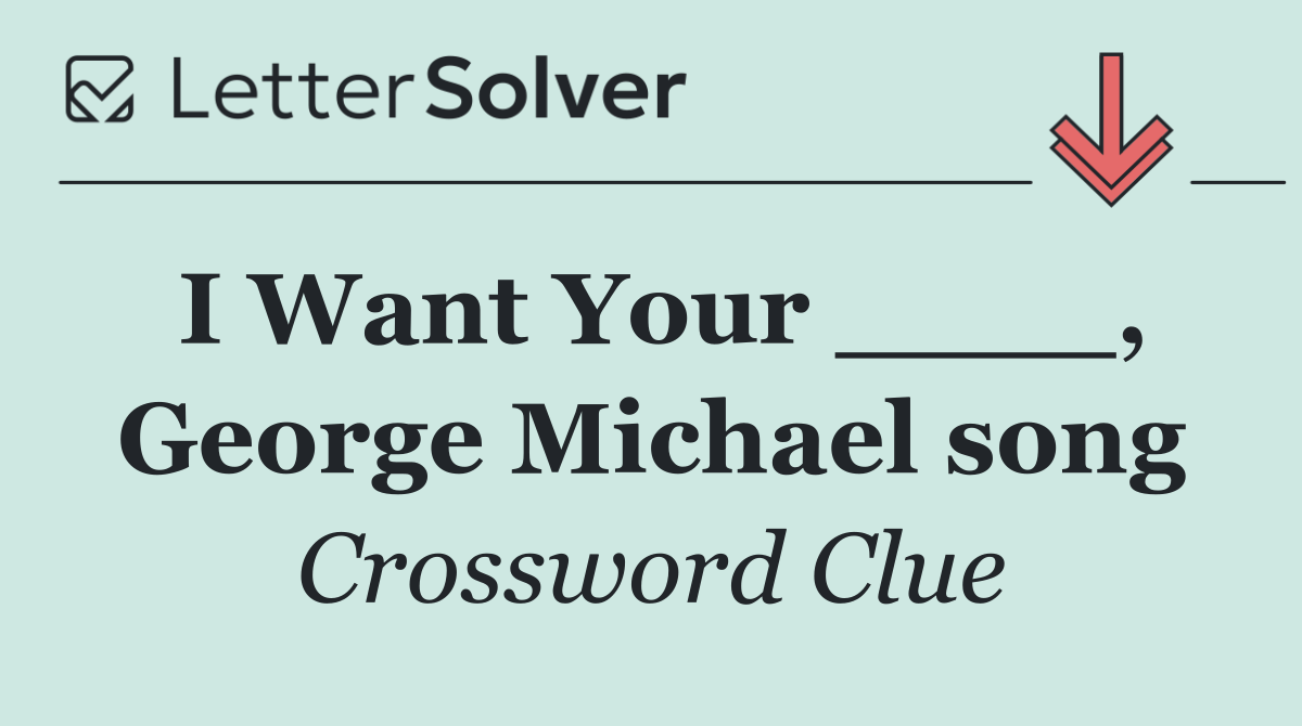 I Want Your ____, George Michael song