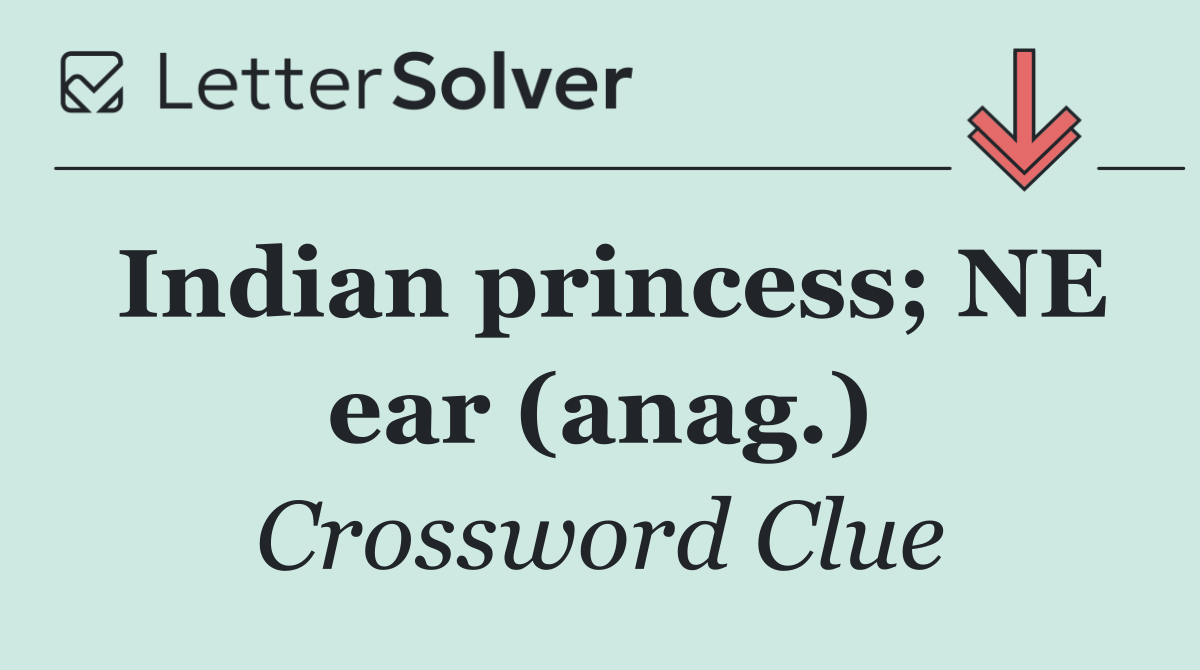 Indian princess; NE ear (anag.)