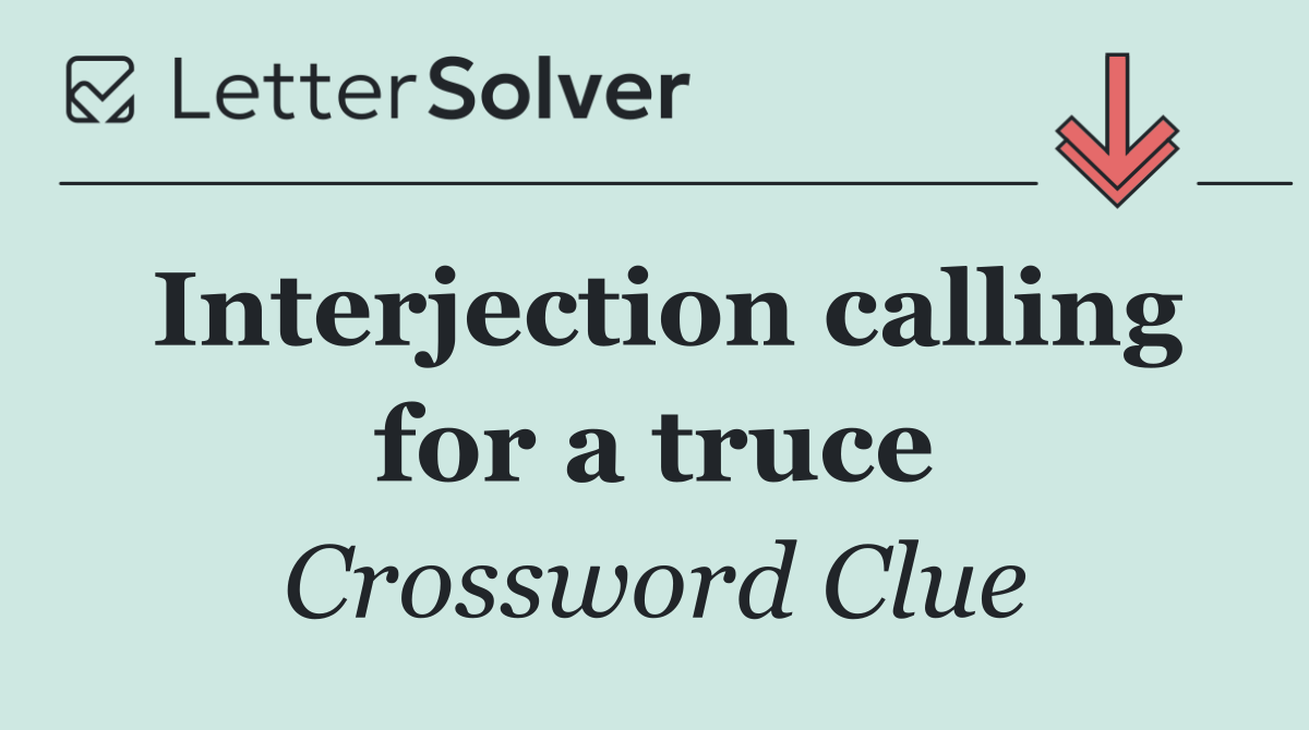 Interjection calling for a truce