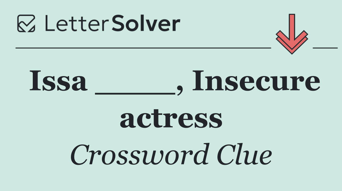 Issa ____, Insecure actress