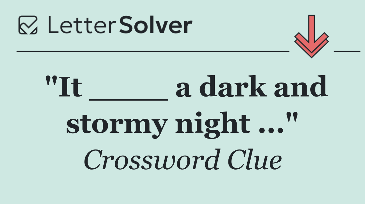"It ____ a dark and stormy night ..."