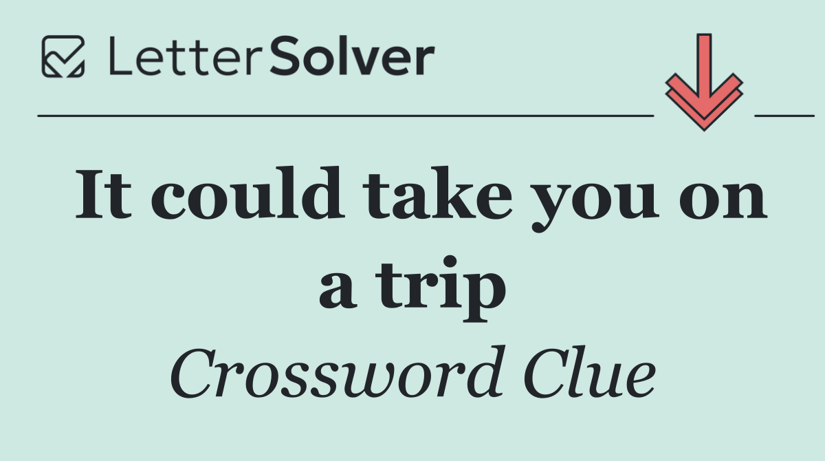 It could take you on a trip