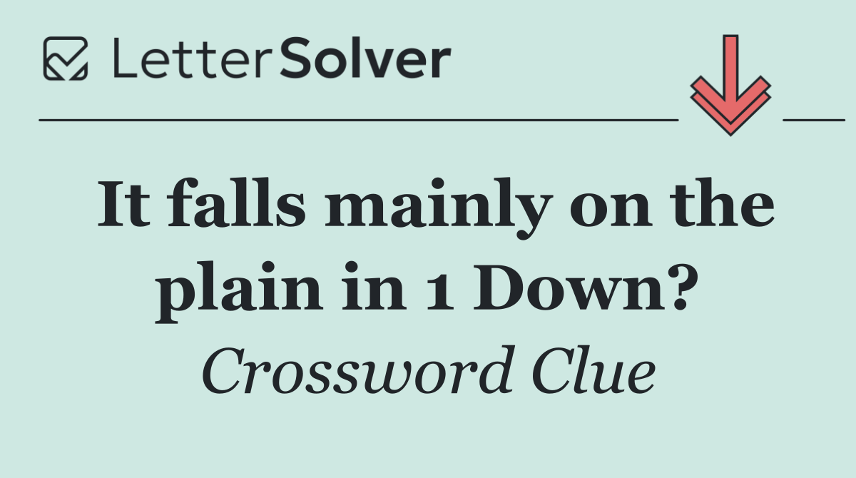 It falls mainly on the plain in 1 Down?