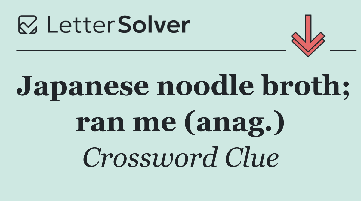 Japanese noodle broth; ran me (anag.)