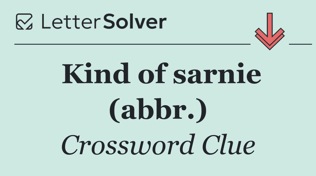 Kind of sarnie (abbr.)