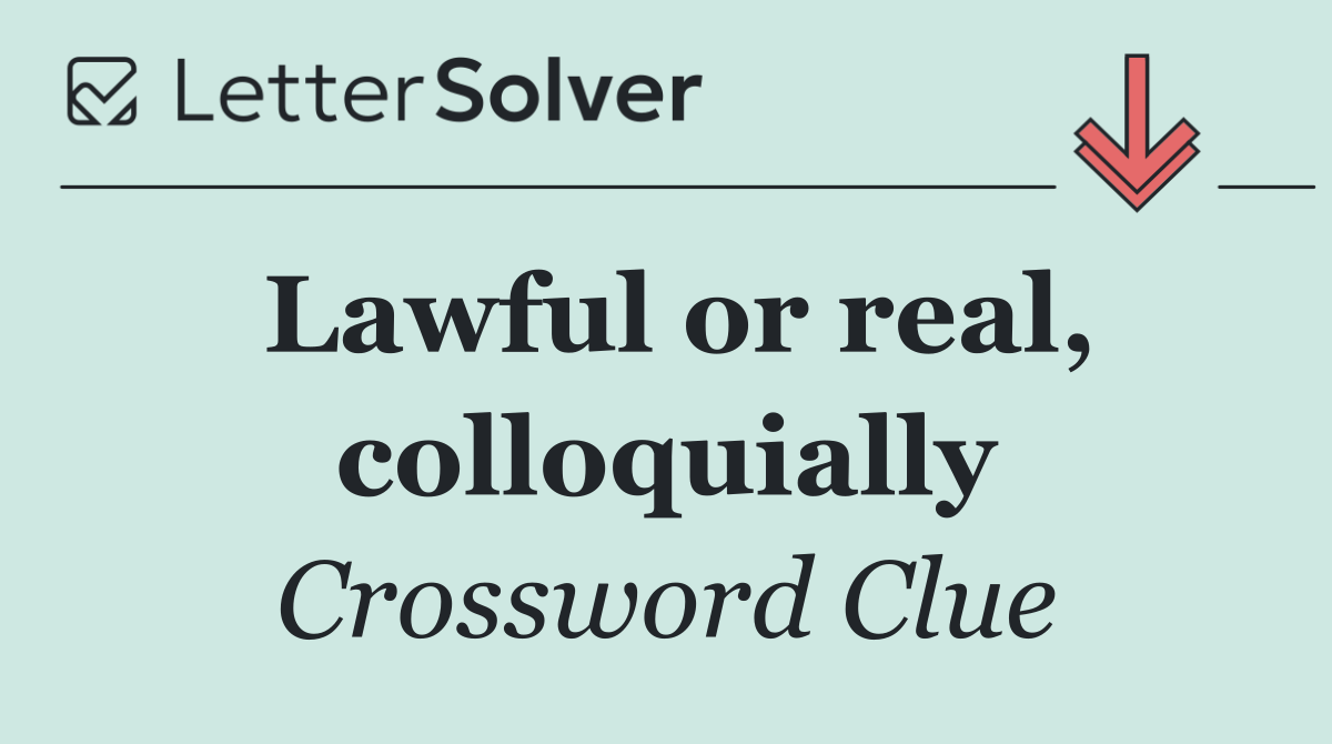 Lawful or real, colloquially