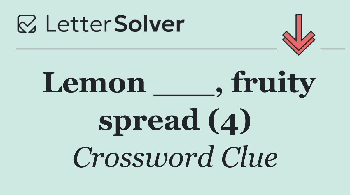Lemon ___, fruity spread (4)