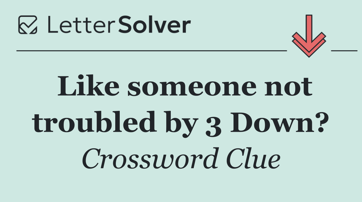 Like someone not troubled by 3 Down?
