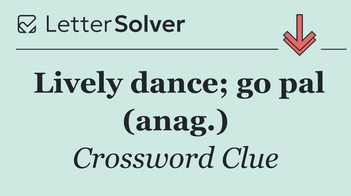 Lively dance; go pal (anag.)