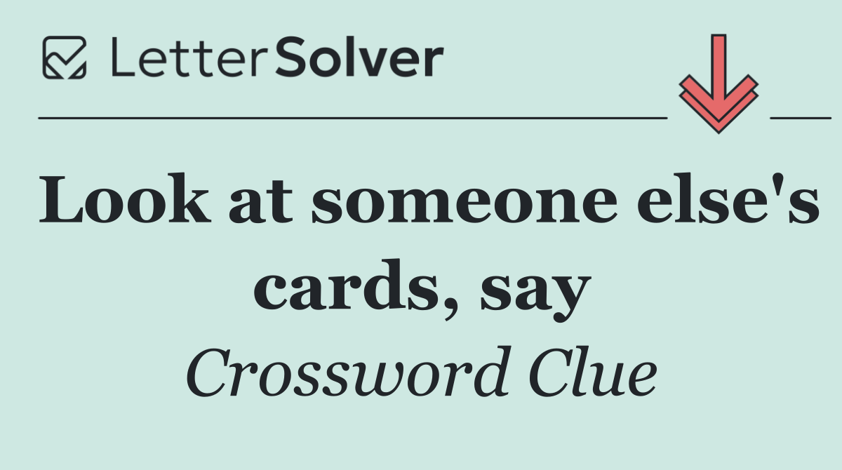 Look at someone else's cards, say