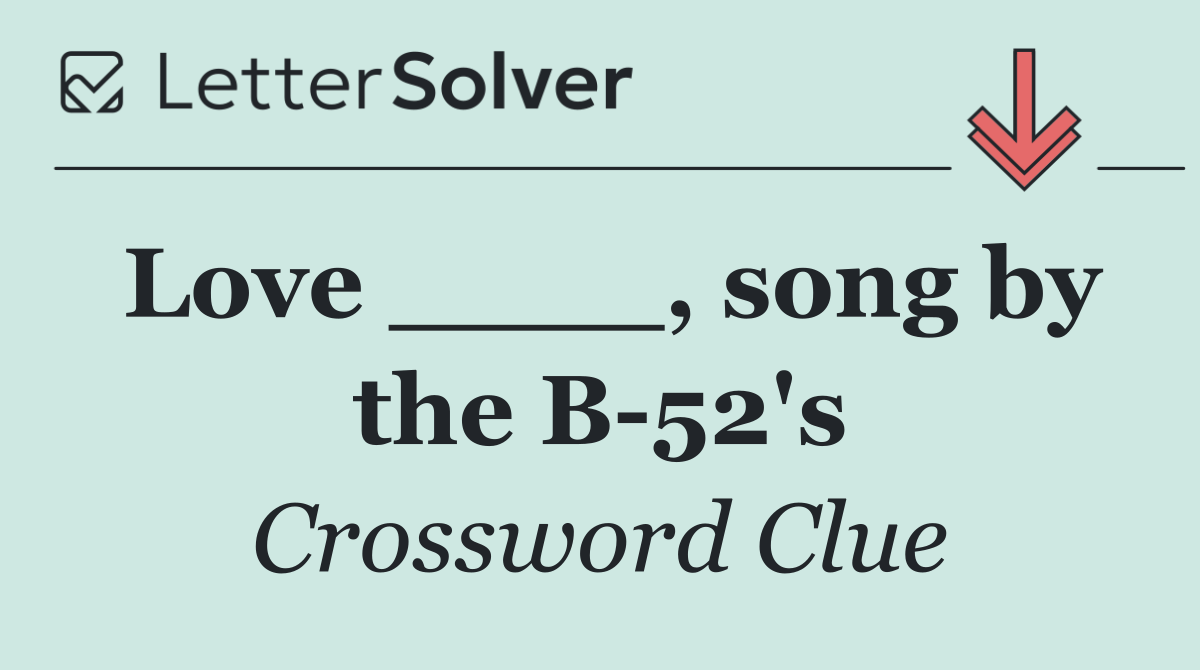 Love ____, song by the B 52's