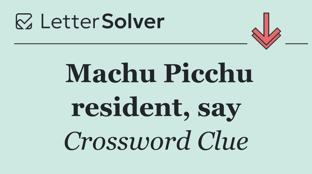 Machu Picchu resident, say