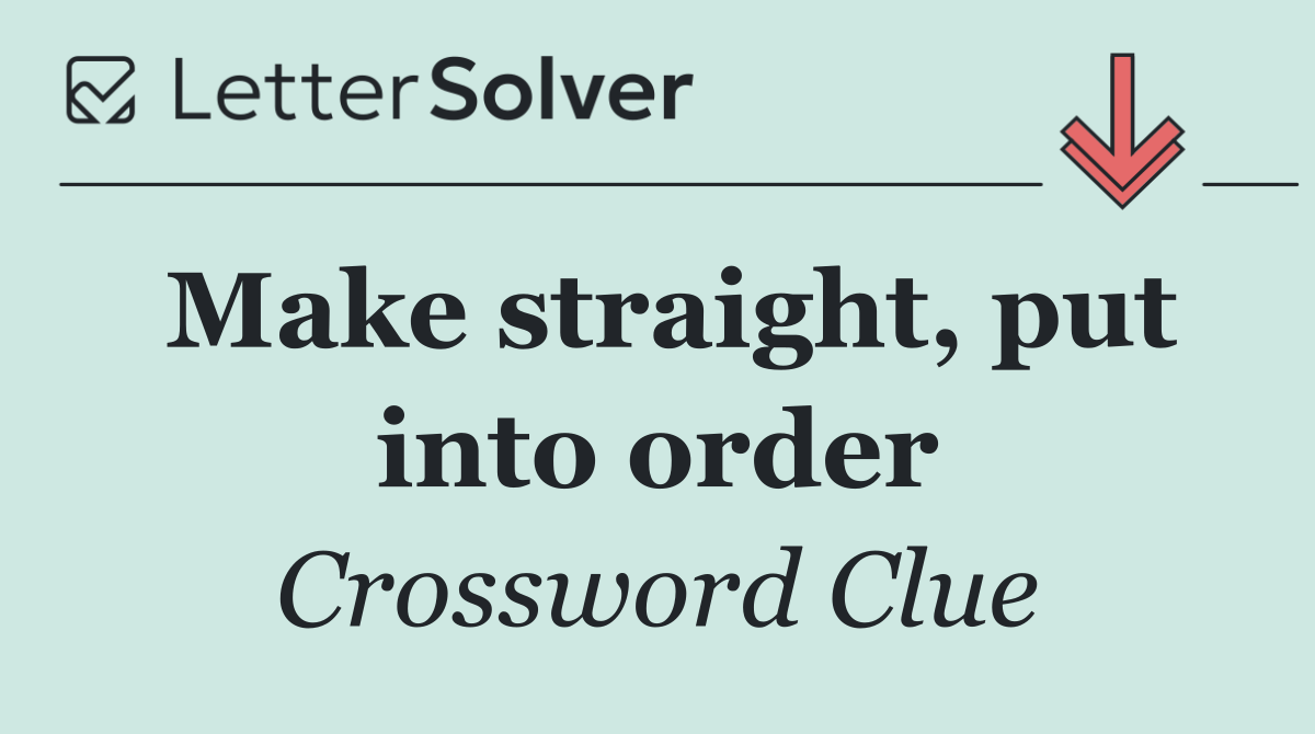 Make straight, put into order