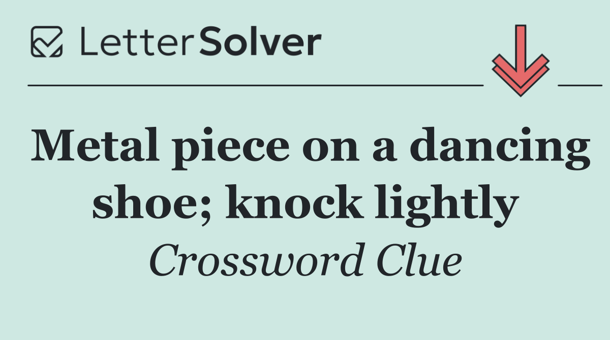Metal piece on a dancing shoe; knock lightly