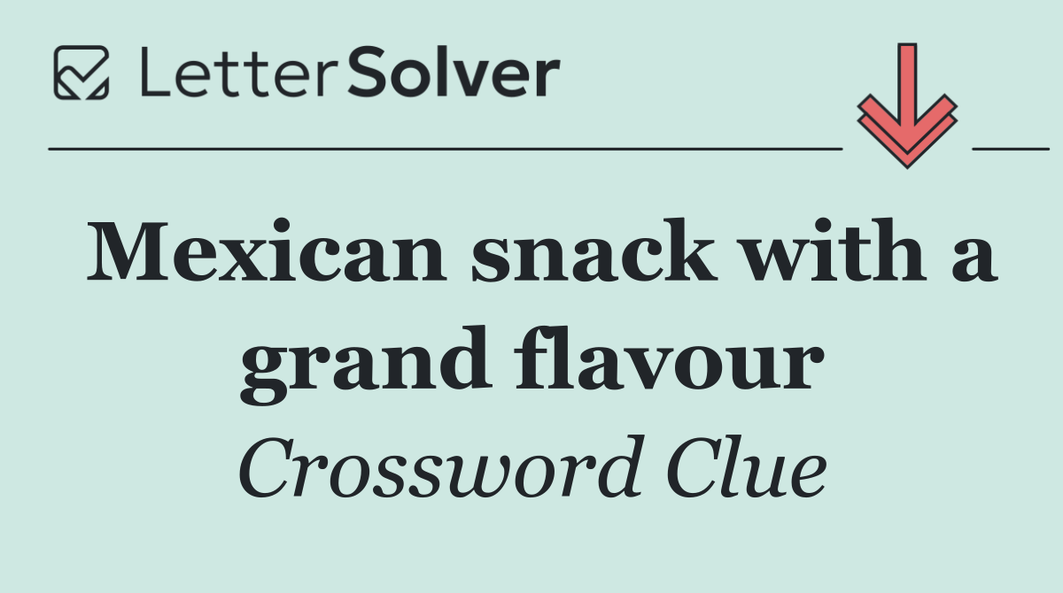 Mexican snack with a grand flavour