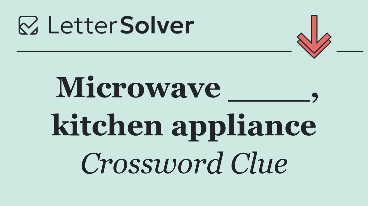 Microwave ____, kitchen appliance