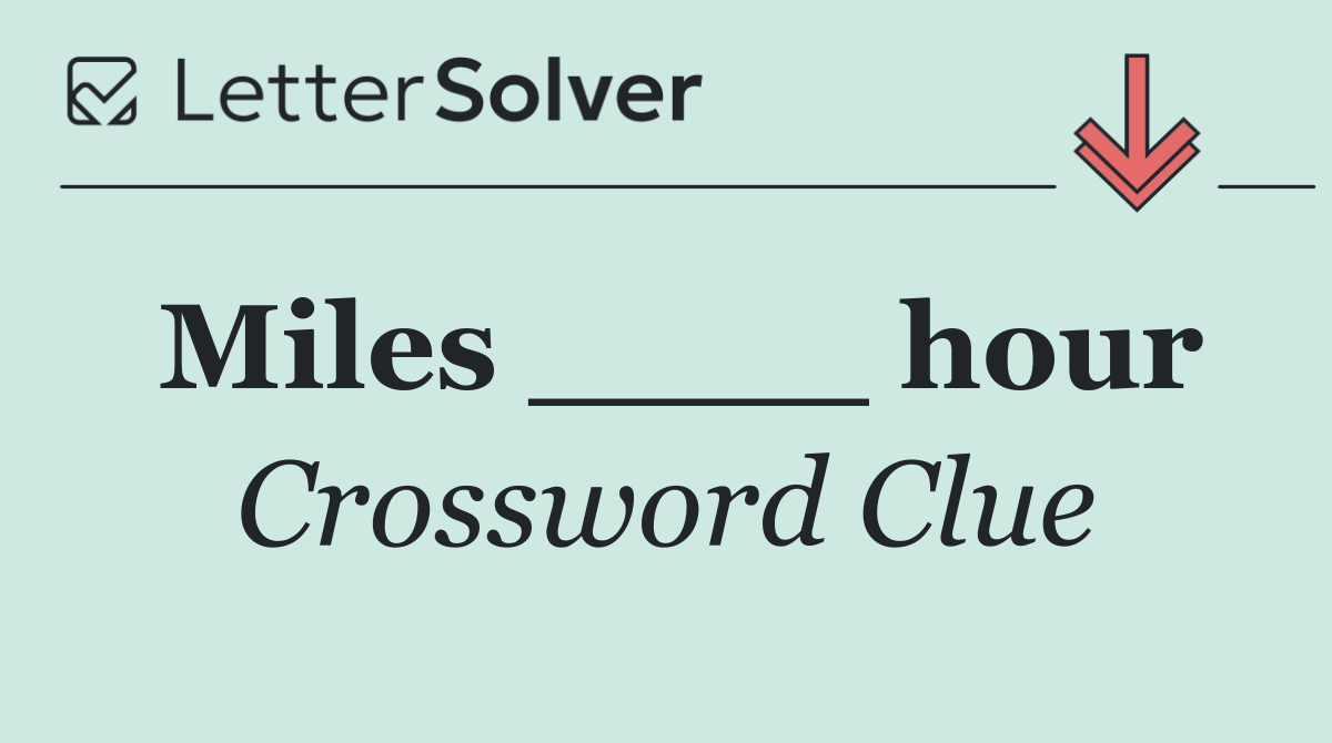 Miles ____ hour