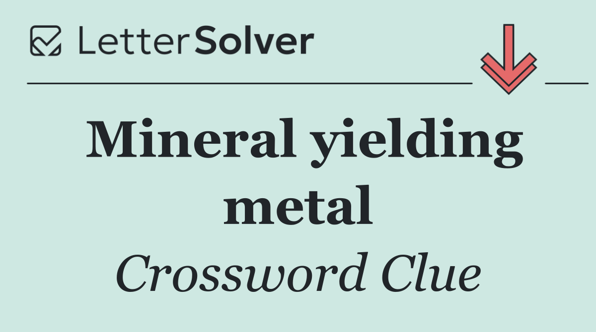 Mineral yielding metal