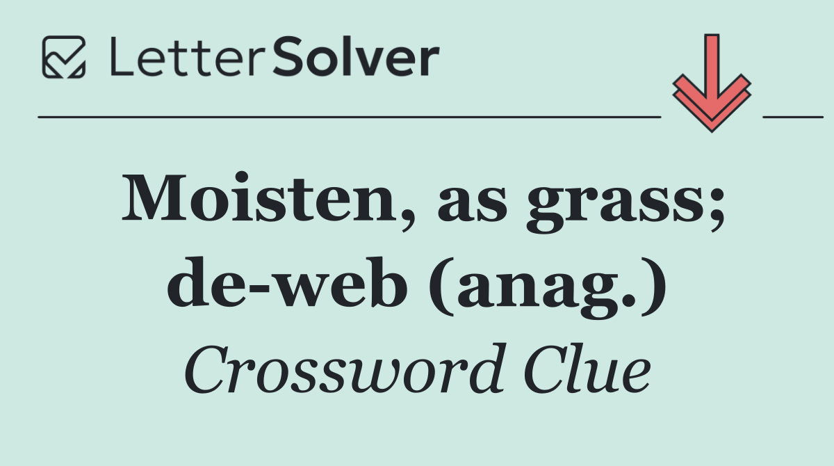 Moisten, as grass; de web (anag.)