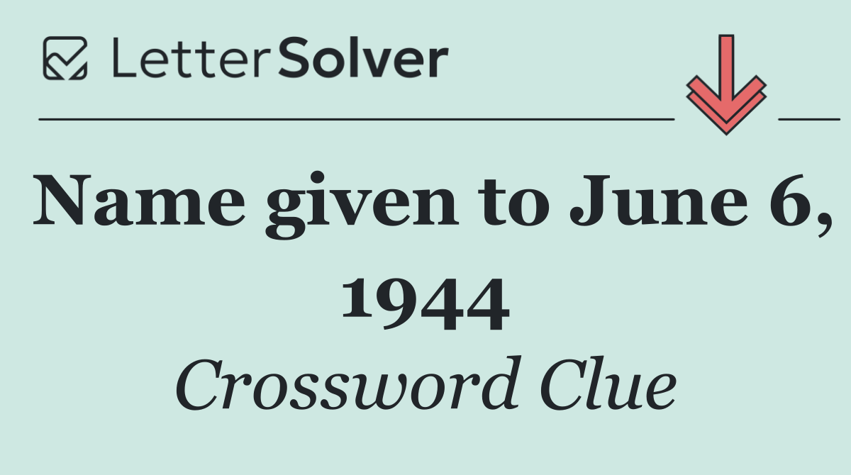 Name given to June 6, 1944