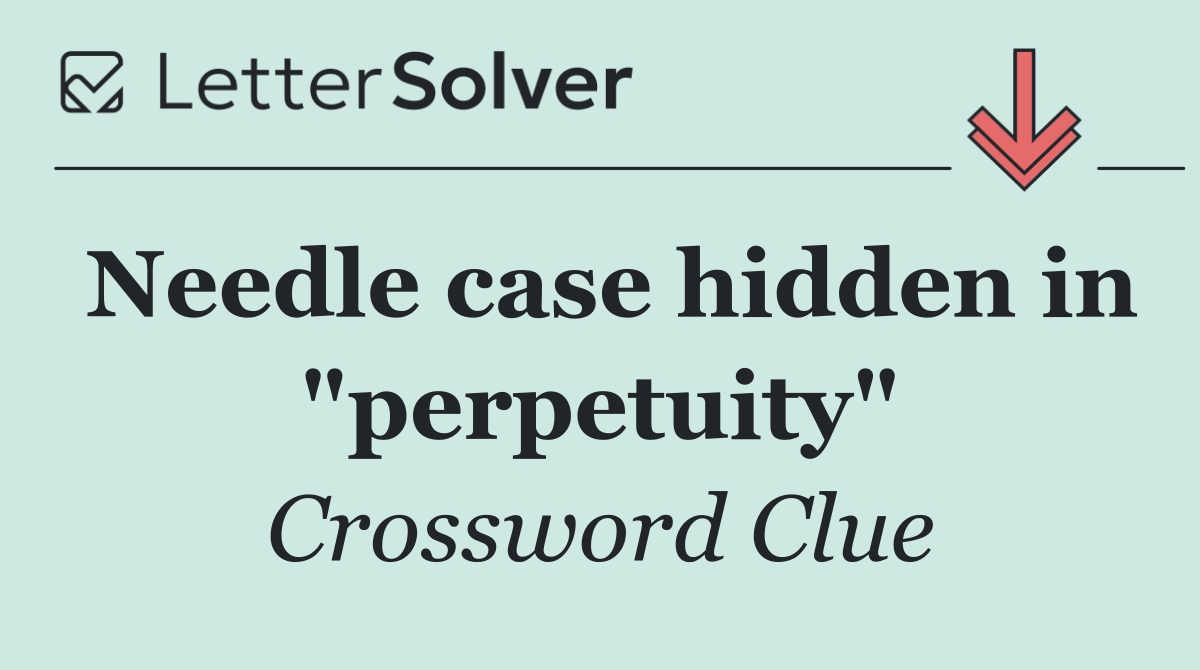 Needle case hidden in "perpetuity"