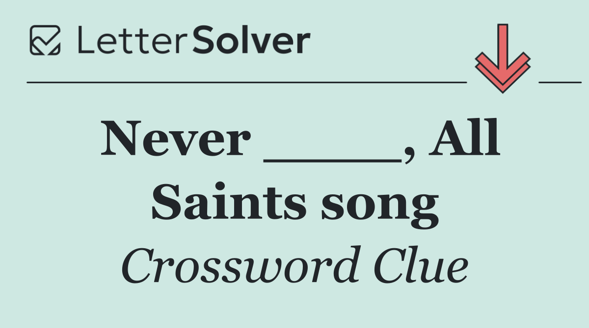 Never ____, All Saints song
