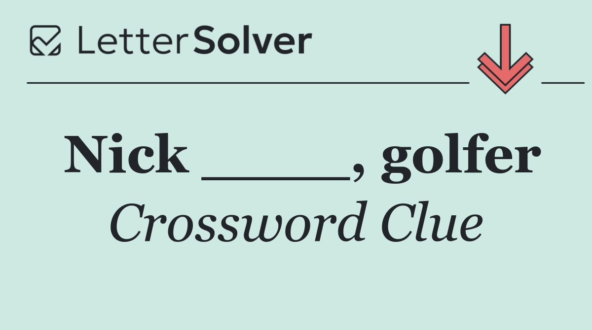 Nick ____, golfer