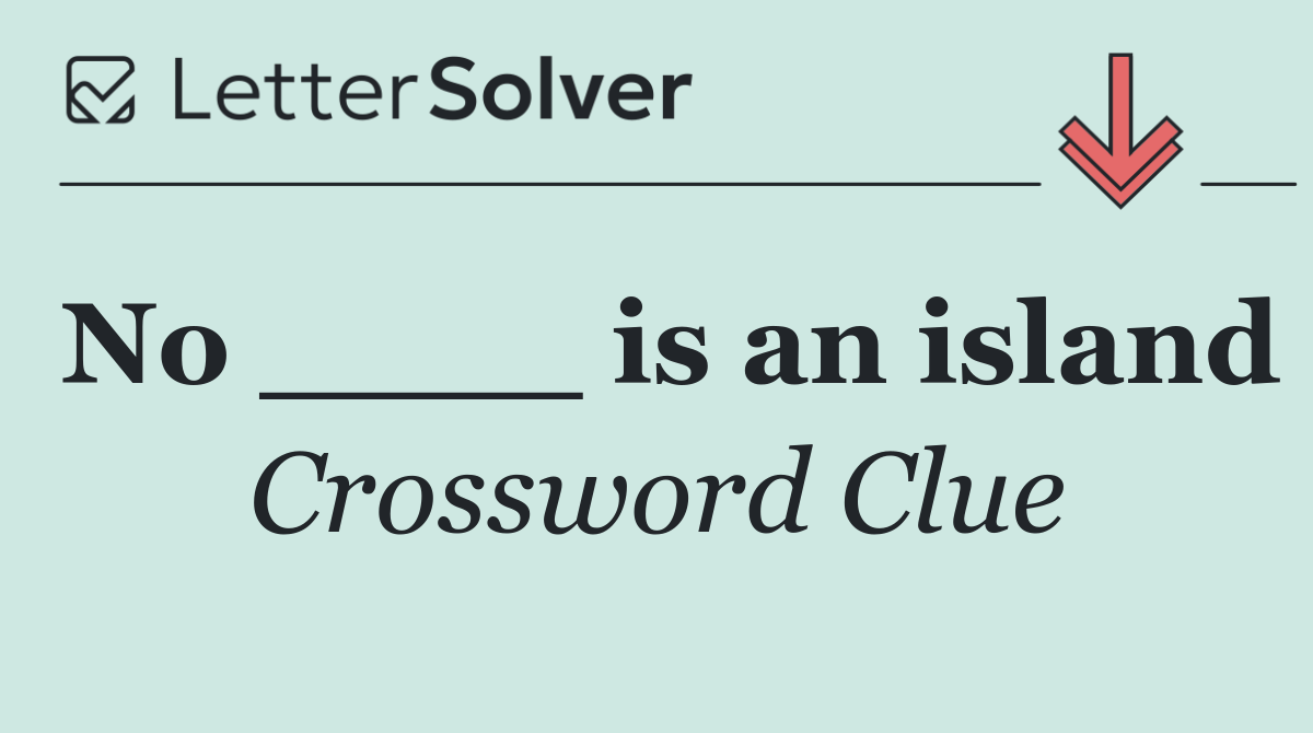 No ____ is an island