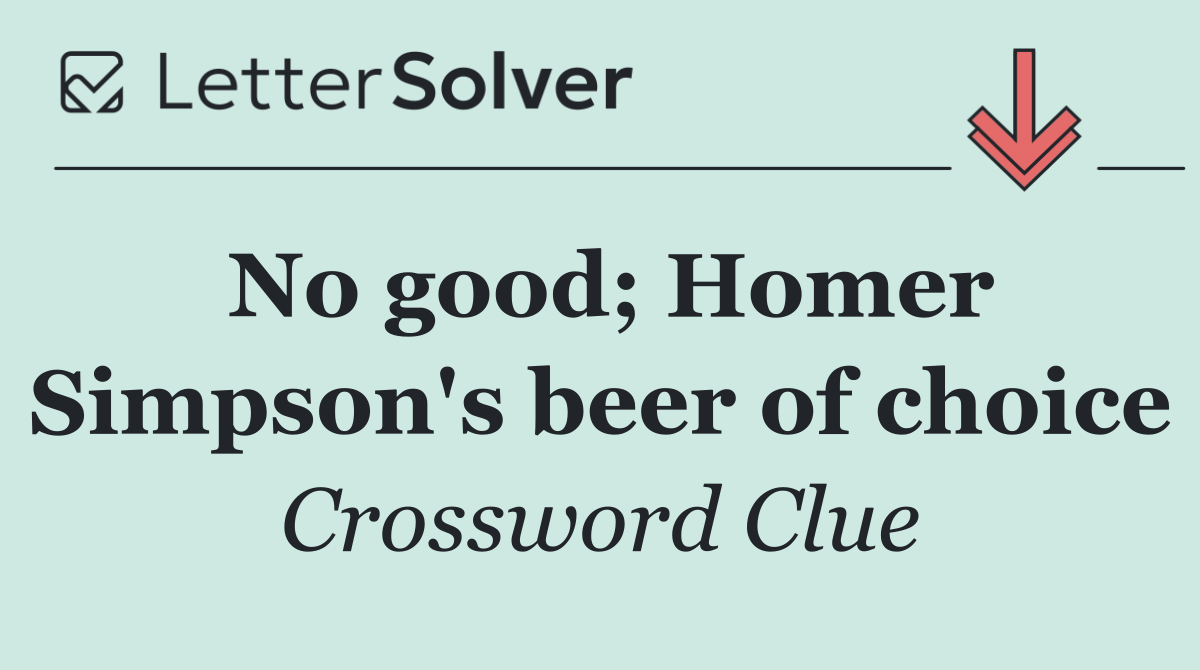 No good; Homer Simpson's beer of choice
