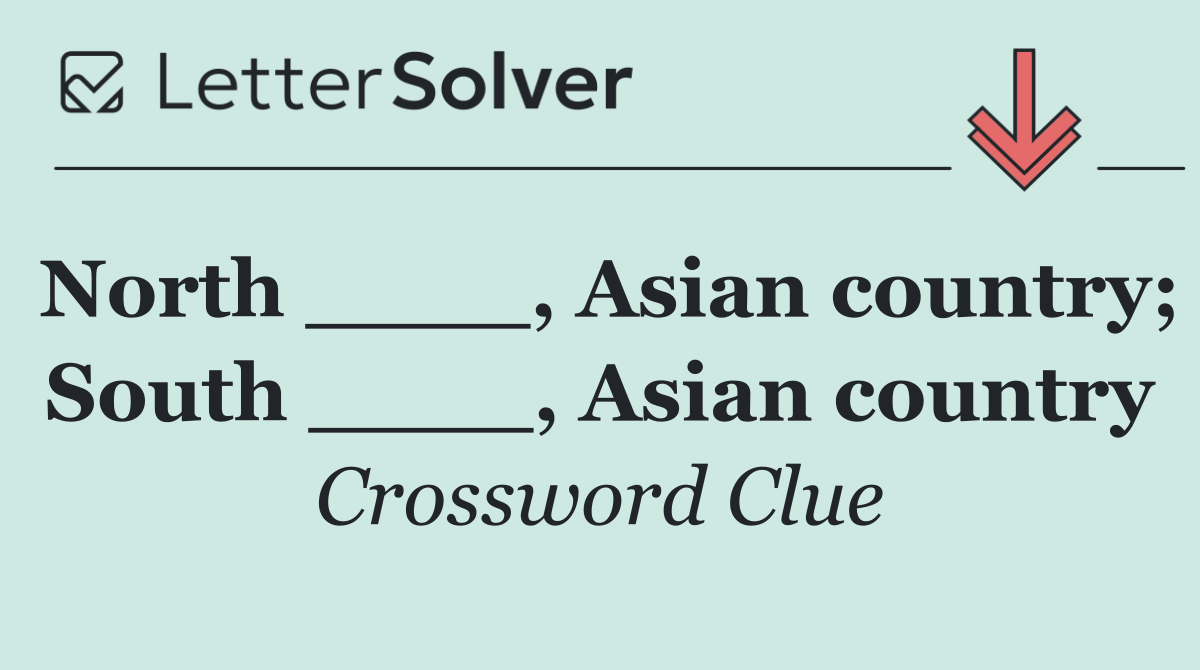 North ____, Asian country; South ____, Asian country
