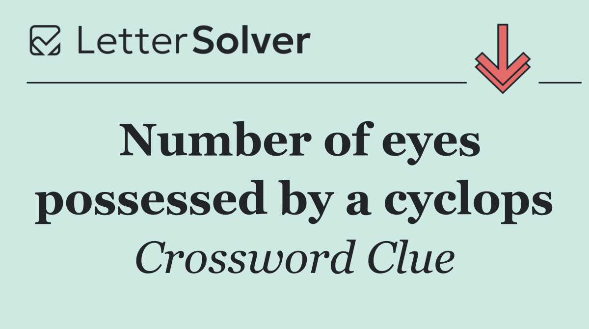 Number of eyes possessed by a cyclops