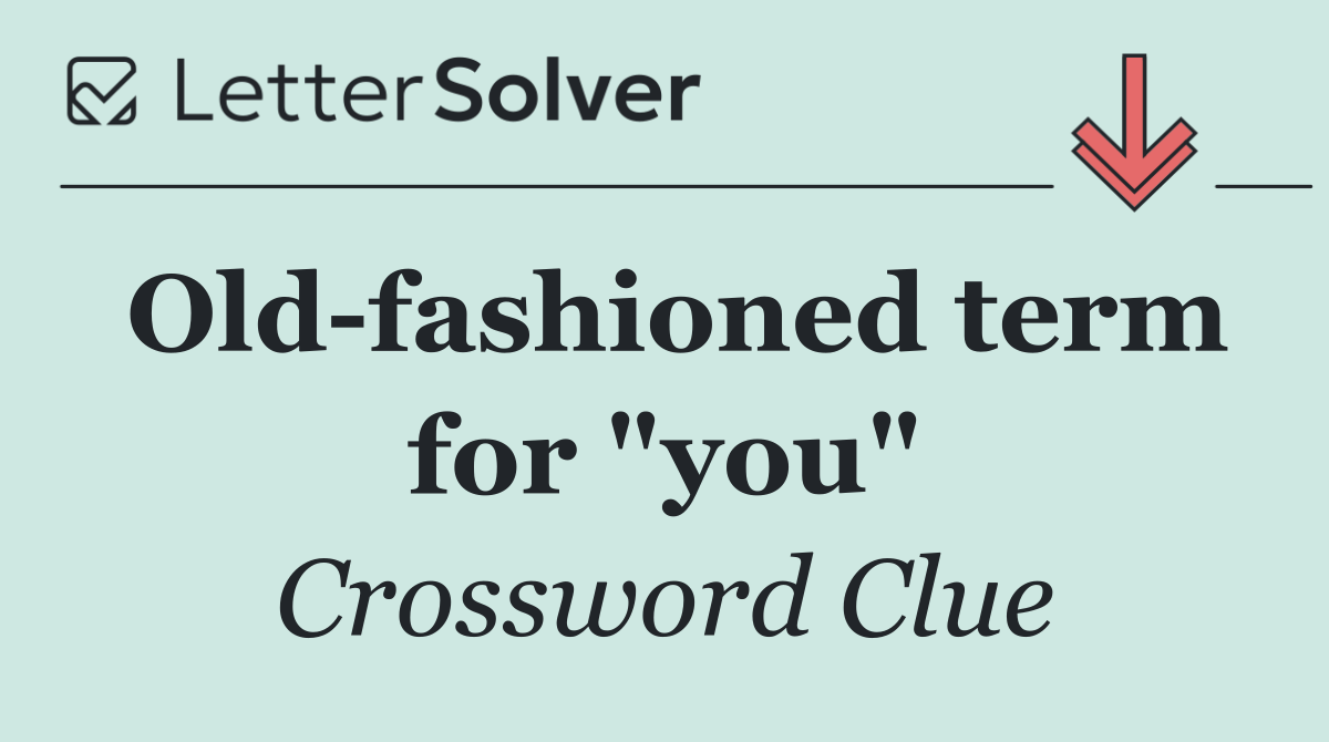 Old fashioned term for "you"