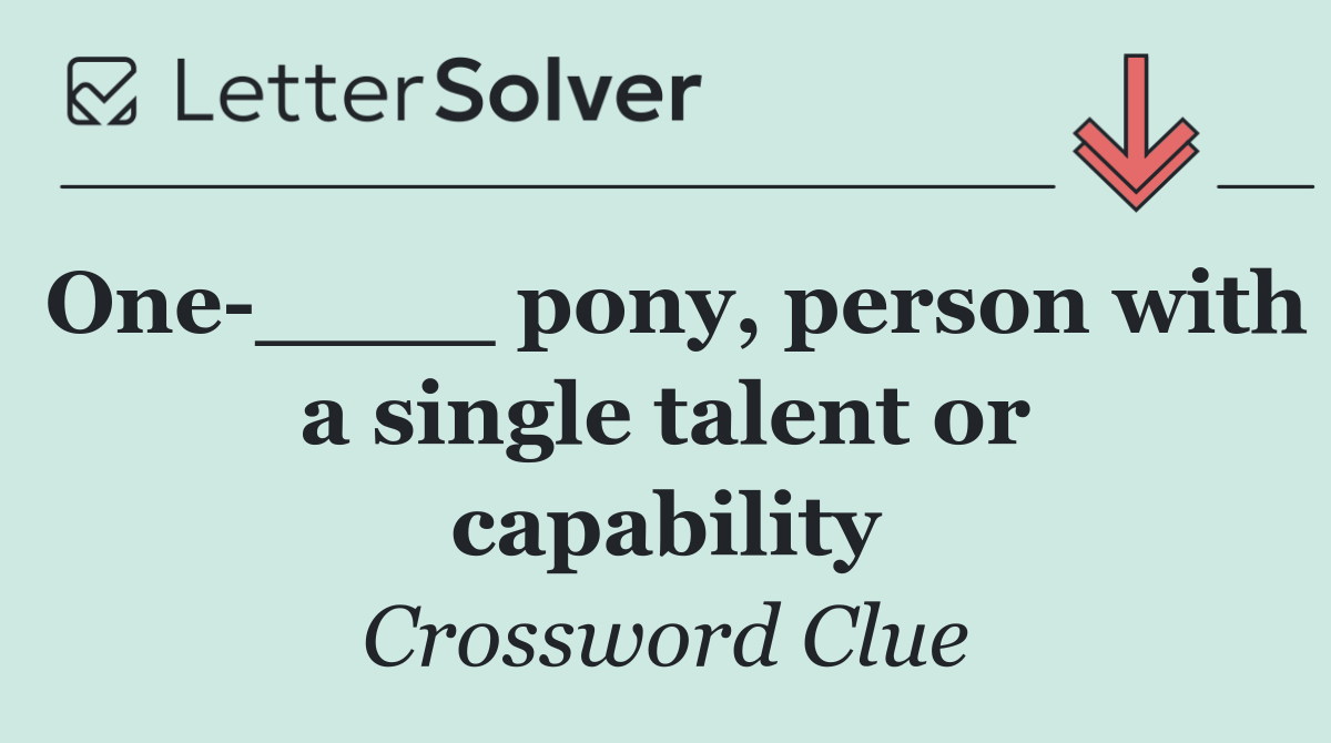 One ____ pony, person with a single talent or capability