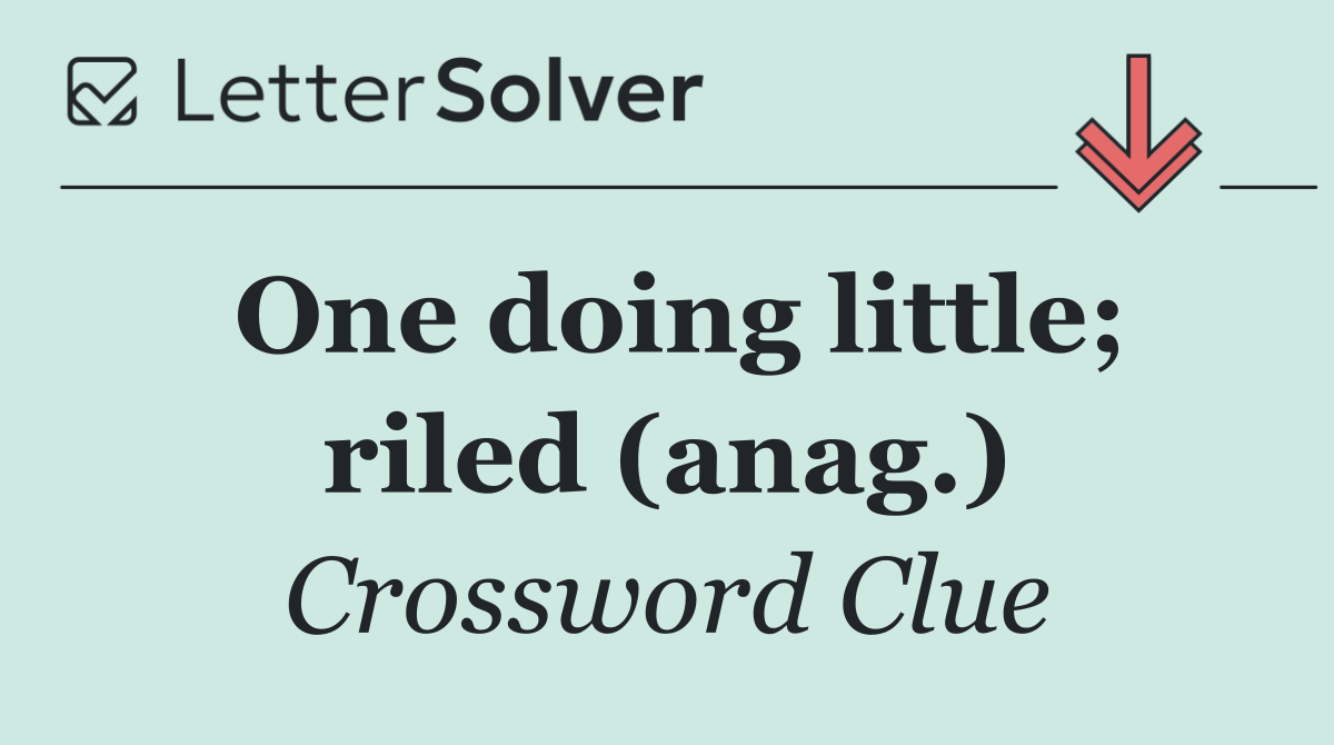 One doing little; riled (anag.)