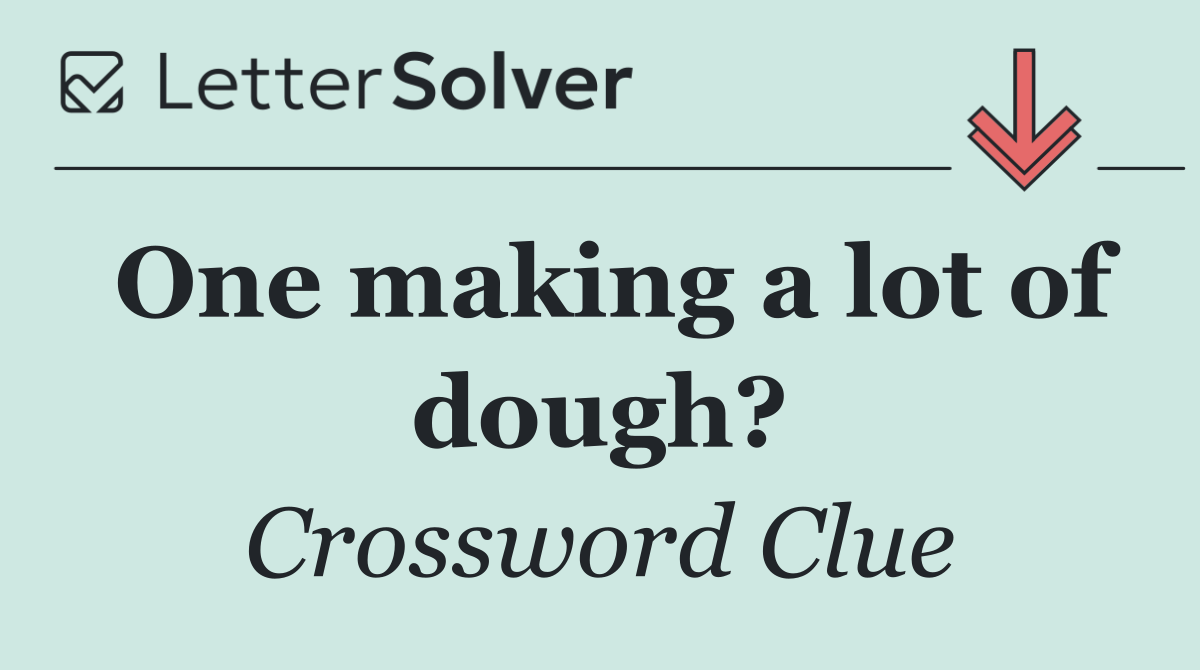 One making a lot of dough?