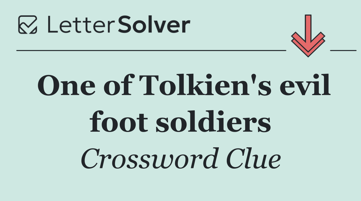 One of Tolkien's evil foot soldiers