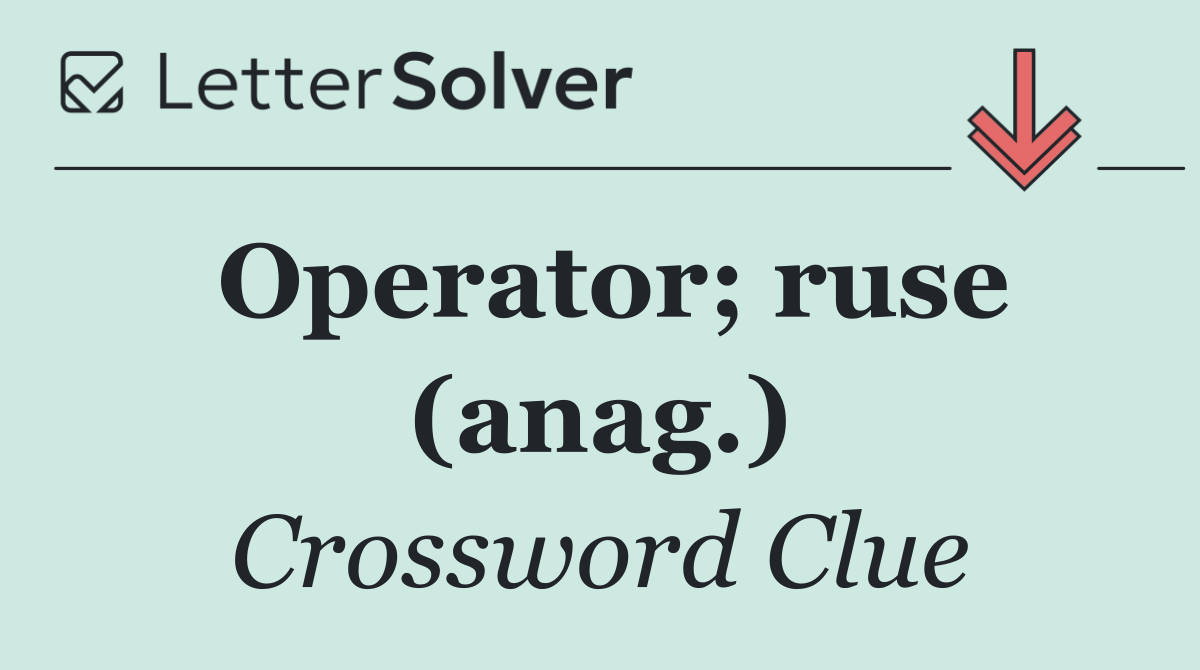 Operator; ruse (anag.)