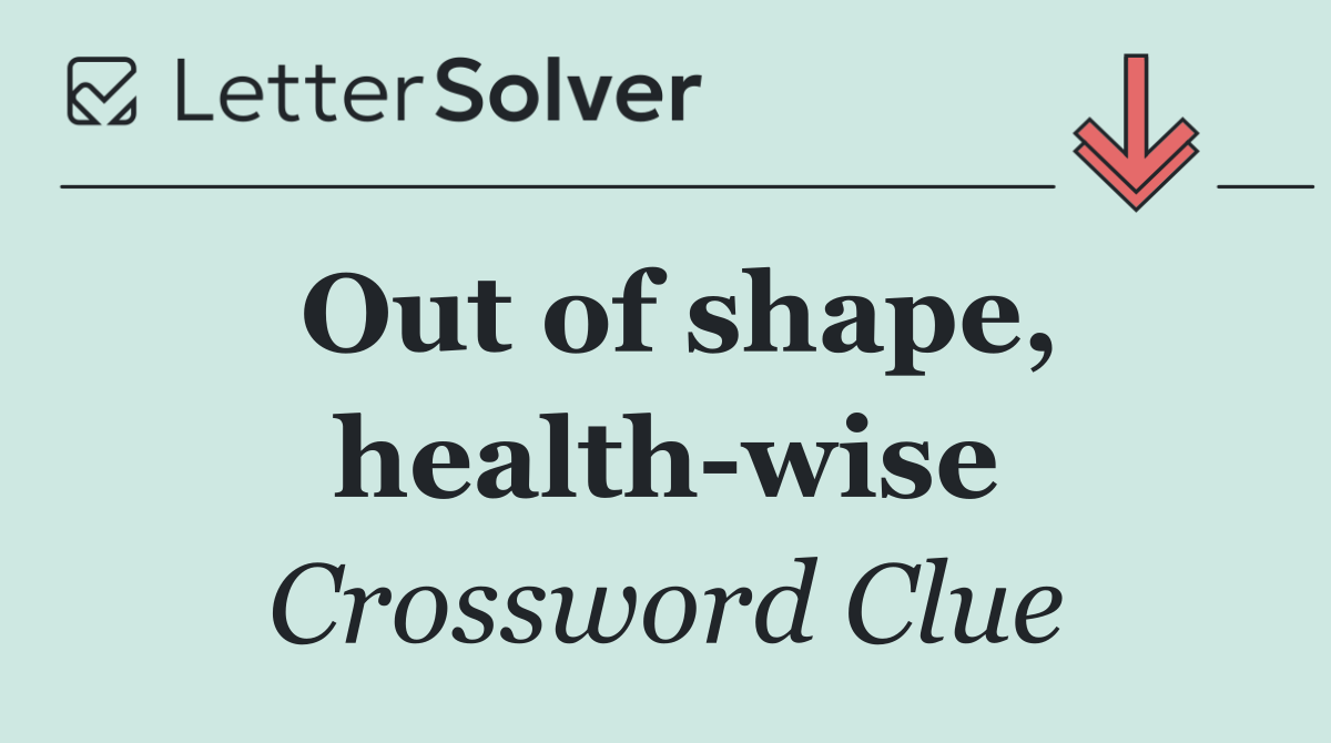 Out of shape, health wise