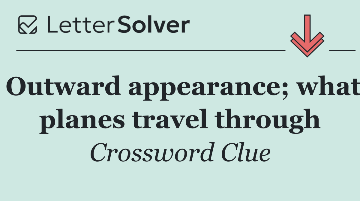 Outward appearance; what planes travel through